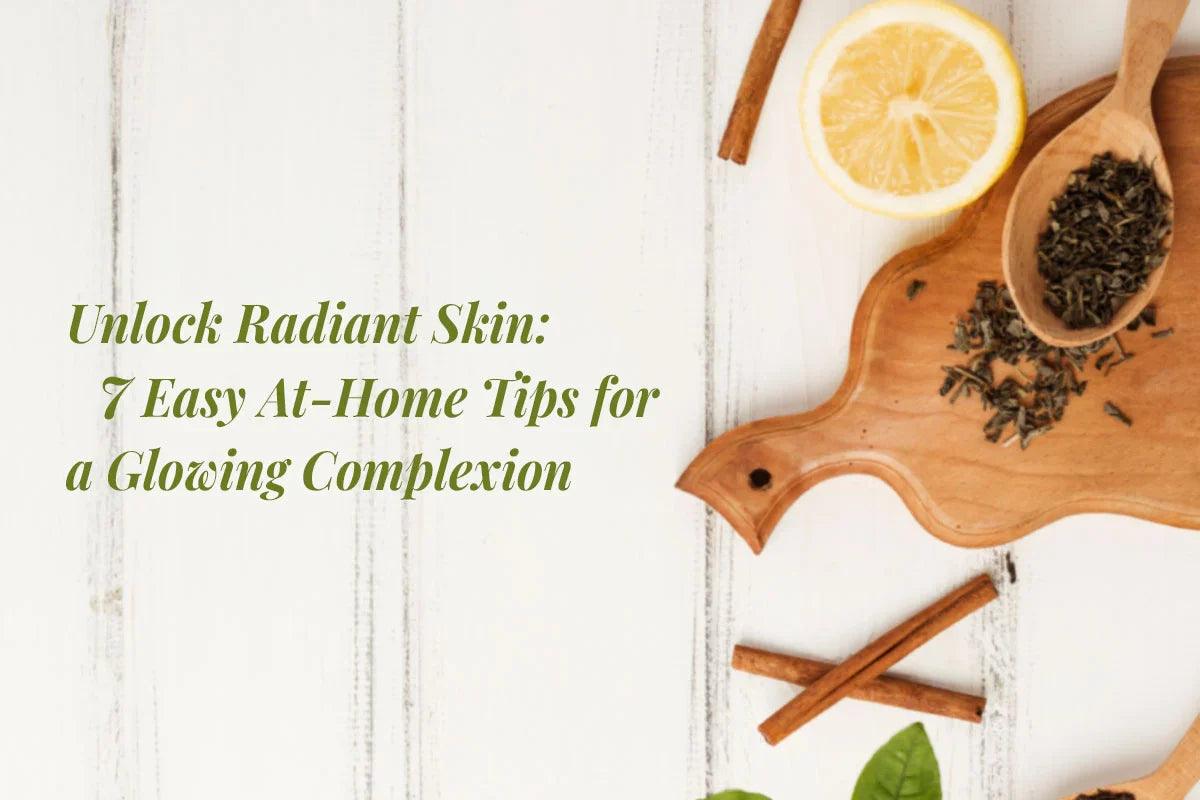 Unlock Radiant Skin: 7 Easy At-Home Tips for a Glowing Complexion ...