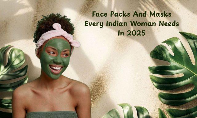 Face Packs And Masks Every Indian Woman Needs In 2025