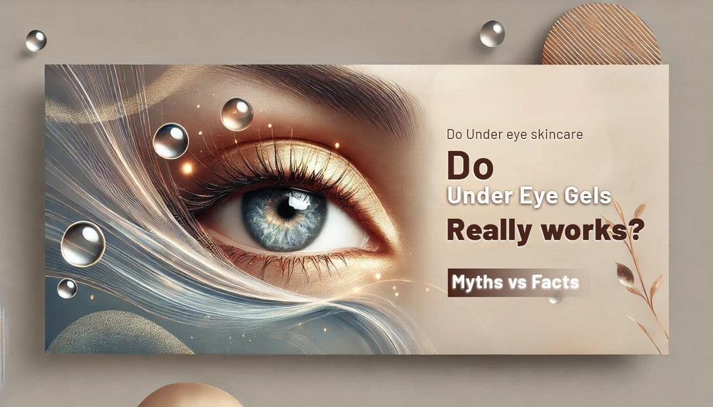 Do under eye gels really work? Myths vs. Facts
