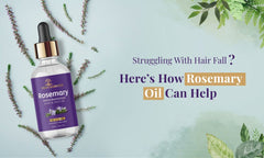 Struggling With Hair Fall? Here’s How Rosemary Oil Can Help